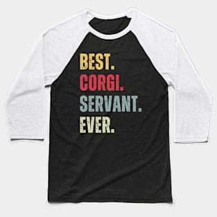 Best Corgi Servant Ever Baseball T-Shirt